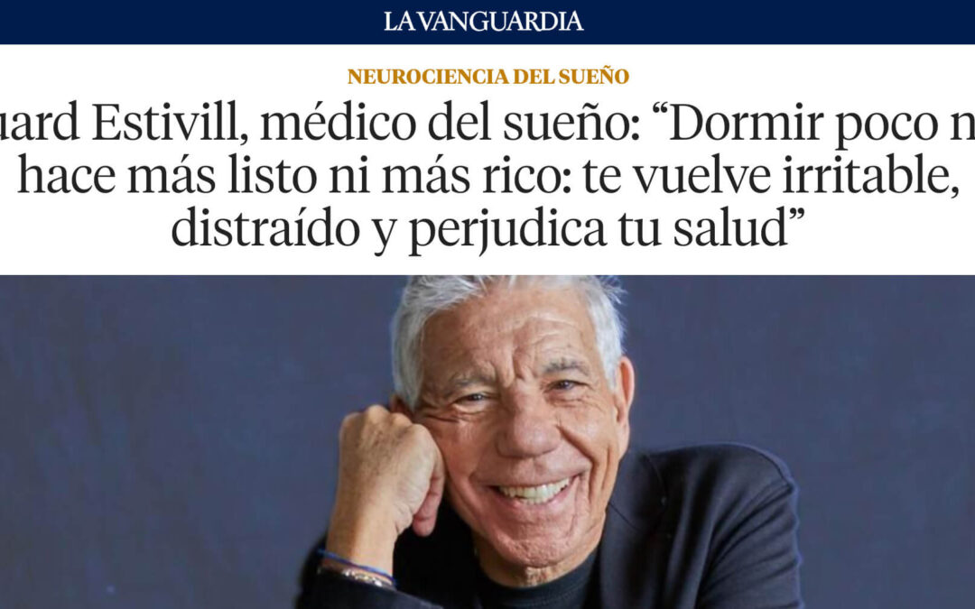El Dr. Eduard Estivill en La Vanguardia: “Dormir poco no te hace más listo ni más rico”