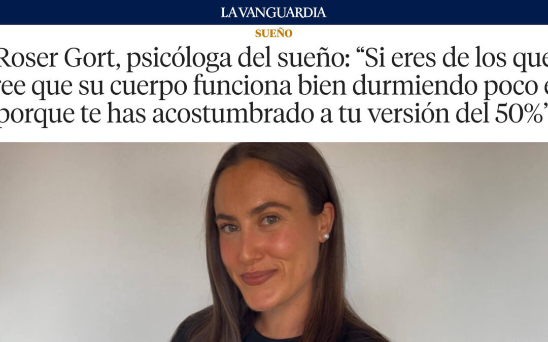 Roser Gort en La Vanguardia: “Dormir poco es vivir con tu versión al 50%”