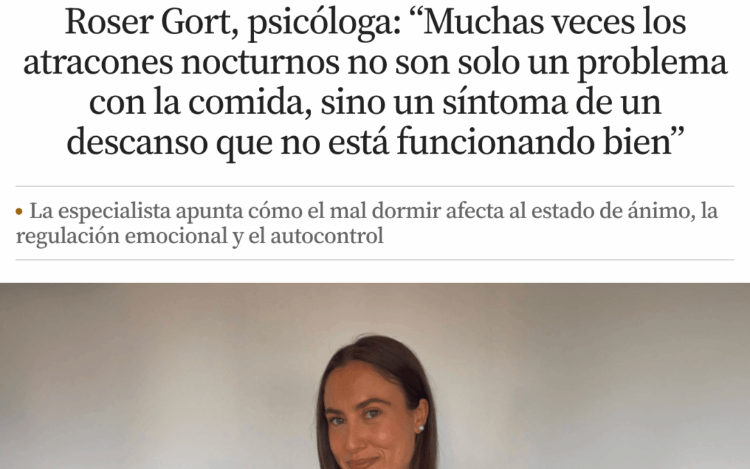 Roser Gort en La Vanguardia: cómo el mal descanso puede favorecer los atracones nocturnos